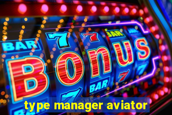 type manager aviator